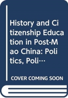 Image for History and citizenship education in post-Mao China  : politics, policy, praxis