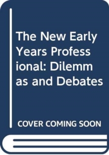Image for The new early years professional  : dilemmas and debates