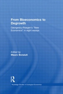 From Bioeconomics to Degrowth: Georgescu-Roegen’s ‘New Economics’ in Eight Essays