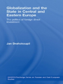 Globalization and the State in Central and Eastern Europe: The Politics of Foreign Direct Investment