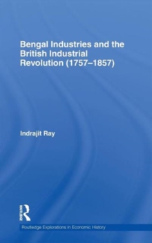 Bengal Industries and the British Industrial Revolution (1757-1857)