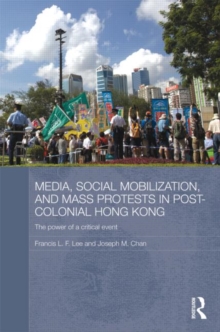 Image for Media, Social Mobilisation and Mass Protests in Post-colonial Hong Kong