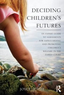 Image for Deciding children's futures  : an expert guide to assessments for safeguarding and promoting children's welfare in family court