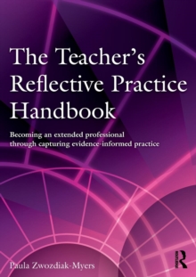 Image for The teacher's reflective practice handbook  : becoming an extended professional through capturing evidence-informed practice