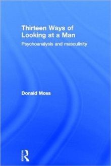 Image for Thirteen ways of looking at a man  : psychoanalysis and masculinity