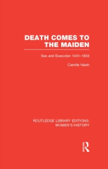 Image for Death comes to the maiden  : sex and execution 1431-1933