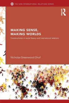 Image for Making sense, making worlds  : constructivism in social theory and international relations