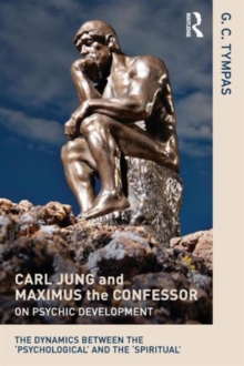 Image for Carl Jung and Maximus the confessor on psychic development  : the dynamics between the 'psychological' and the 'spiritual'