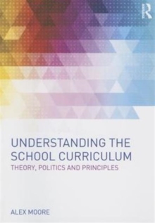Image for Understanding the school curriculum  : theory, politics and principles