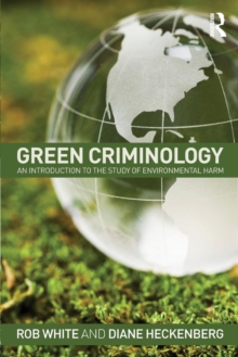 Green Criminology: An Introduction to the Study of Environmental Harm