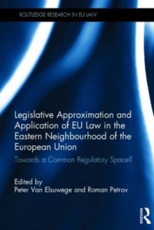 Legislative Approximation and Application of EU Law in the Eastern Neighbourhood of the European Union: Towards a Common Regulatory Space?