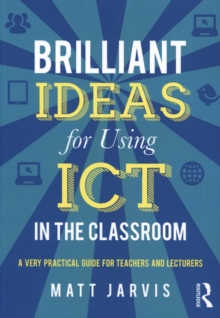 Image for Brilliant ideas for using ICT in the secondary classroom : a very practical guide for all teachers