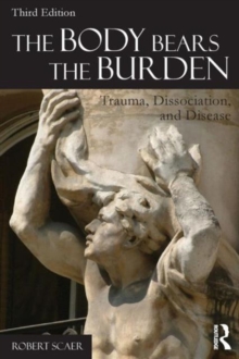 The Body Bears the Burden: Trauma, Dissociation, and Disease