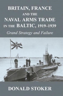 Britain, France and the Naval Arms Trade in the Baltic, 1919 -1939