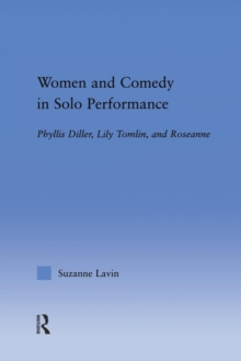 Women and Comedy in Solo Performance: Phyllis Diller, Lily Tomlin and Roseanne