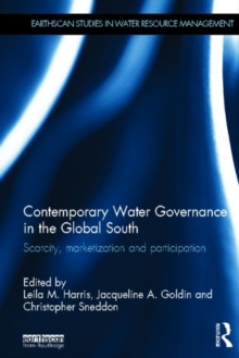 Image for Contemporary water governance in the global south  : scarcity, marketization and participation