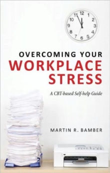 Overcoming Your Workplace Stress: A CBT-based Self-help Guide