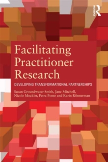 Image for Facilitating practitioner research  : developing transformational partnerships