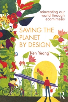 Saving The Planet By Design: Reinventing Our World Through Ecomimesis
