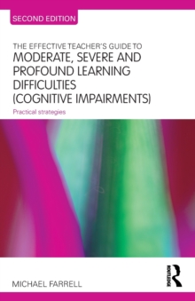 Image for The Effective Teacher's Guide to Moderate, Severe and Profound Learning Difficulties (Cognitive Impairments)