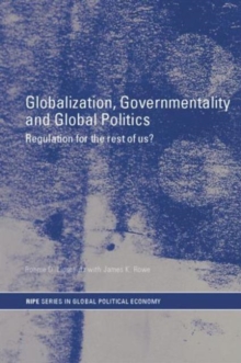Image for Globalization, govermentality and global politics  : regulation for the rest of us?