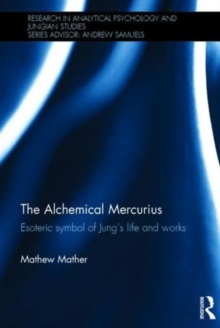 Image for The alchemical Mercurius  : esoteric symbol of Jung's life and works