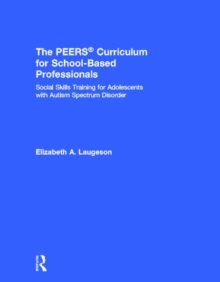 Image for The PEERS curriculum for school based professionals  : social skills training for adolescents with autism spectrum disorder