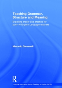 Image for Teaching grammar, structure and meaning  : exploring theory and practice for post 16 English language teachers