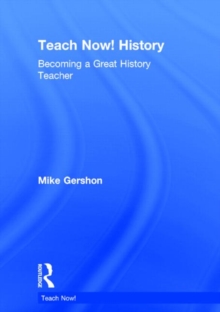 Image for Teach now! History  : becoming a great history teacher