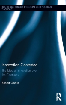 Image for Innovation contested  : the idea of innovation over the centuries
