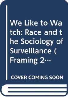 Image for We like to watch  : race and the sociology of surveillance