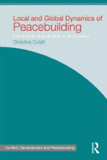 Image for Local and global dynamics of peacebuilding  : postconflict reconstruction in Sierra Leone
