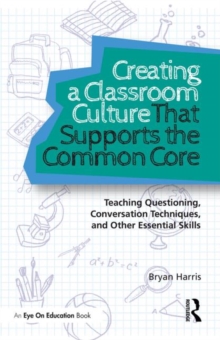 Image for Creating a classroom culture that supports the common core  : teaching questioning, conversation techniques, and other essential skills
