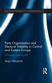 Image for Party organization and electoral volatility in Central and Eastern Europe  : enhancing voter loyalty