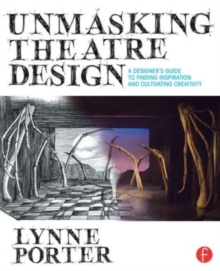Unmasking Theatre Design: A Designer’s Guide to Finding Inspiration and Cultivating Creativity
