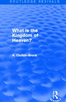 Image for What is the Kingdom of Heaven? (Routledge Revivals)