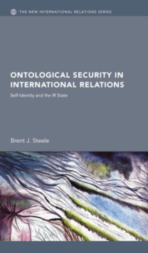 Image for Ontological security in international relations  : self identity and the IR State