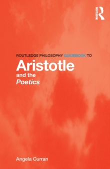 Routledge Philosophy Guidebook to Aristotle and the Poetics