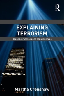 Explaining Terrorism: Causes, Processes and Consequences