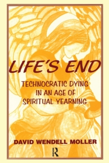 Image for Life's end  : technocratic dying in an age of spiritual yearning