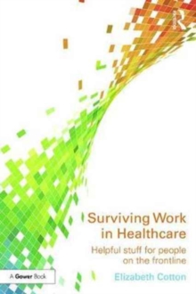 Image for Surviving work in healthcare  : how to manage working in health and social care