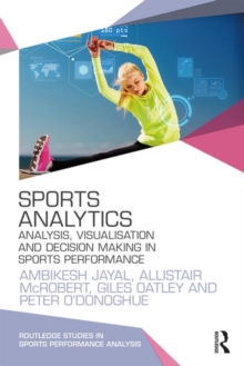 Sports Analytics: Analysis, Visualisation and Decision Making in Sports Performance