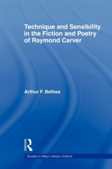 Image for Technique and Sensibility in the Fiction and Poetry of Raymond Carver