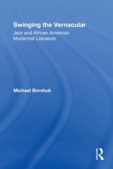 Image for Swinging the Vernacular : Jazz and African American Modernist Literature