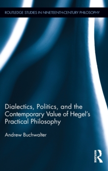 Dialectics, Politics, and the Contemporary Value of Hegel's Practical Philosophy