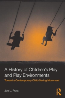 Image for A history of children's play and play environments  : toward a contemporary child-saving movement