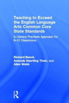 Image for Teaching to exceed the English language arts common core state standards  : a literacy practices approach for 6-12 classrooms