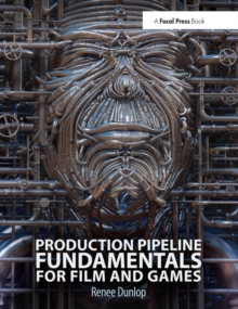 Production Pipeline Fundamentals for Film and Games Production Pipeline Fundamentals for Film and Games