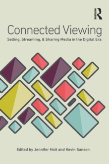 Image for Connected viewing : selling, sharing, and streaming media in a digital age