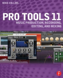 Image for Pro tools 11  : music production, recording, editing, and mixing